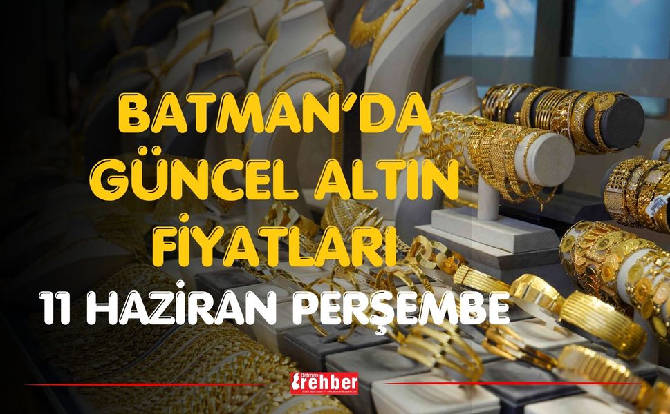 Batman’da Güncel Altın Fiyatları 11 Haziran Perşembe