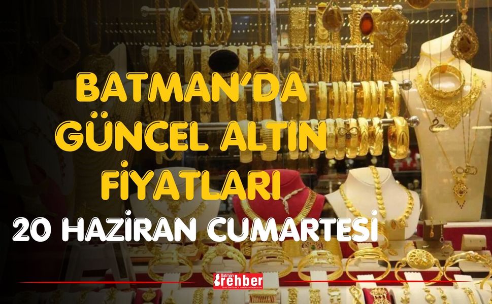 Batman’da Güncel Altın Fiyatları 20 Haziran Cumartesi