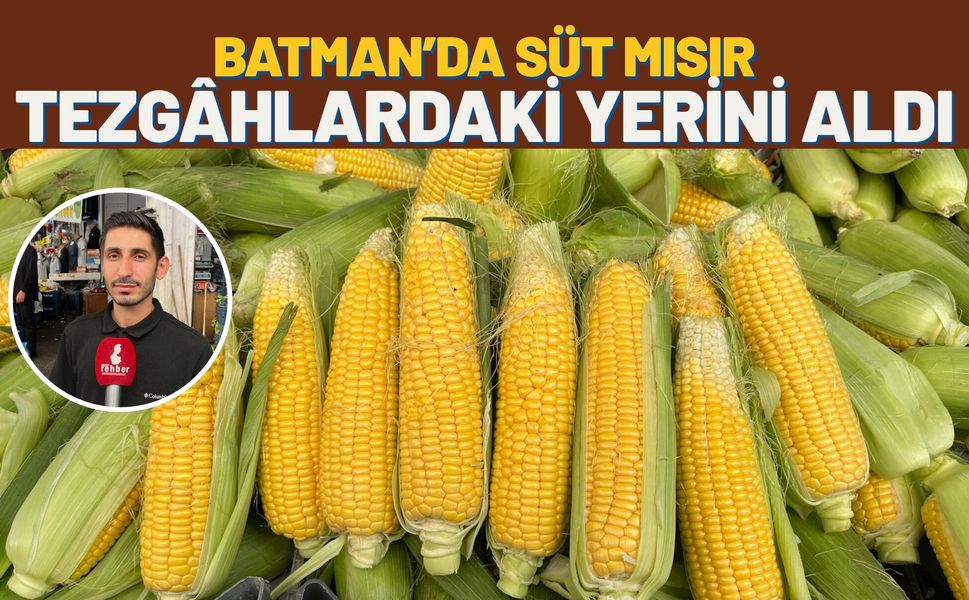 Batman’da Süt Mısır Tezgâhlardaki Yerini Aldı