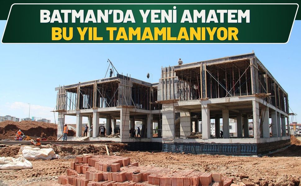 Batman’da Yeni AMATEM Bu Yıl Tamamlanıyor