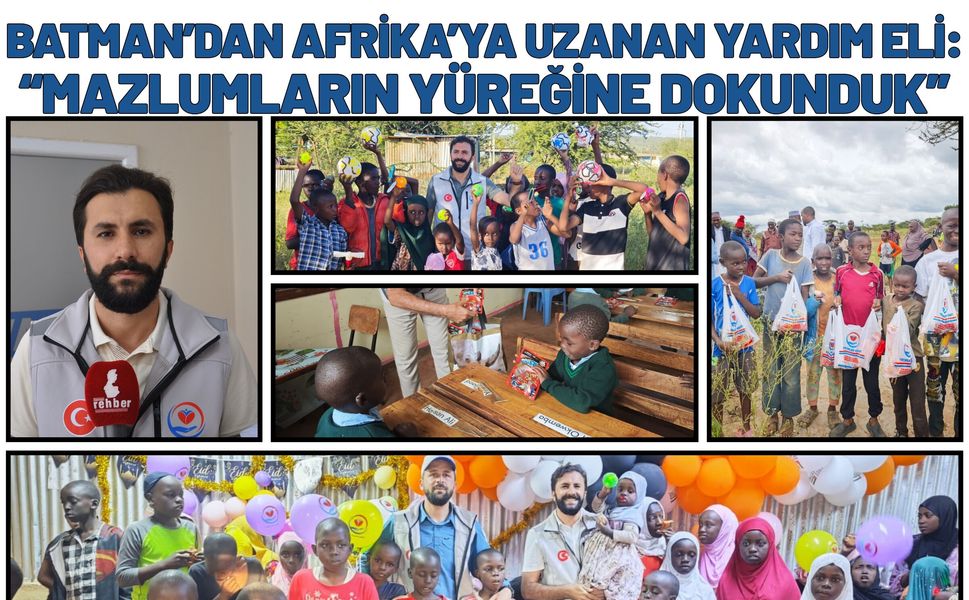 Batman’dan Afrika’ya Uzanan Yardım Eli: “Mazlumların Yüreğine Dokunduk”
