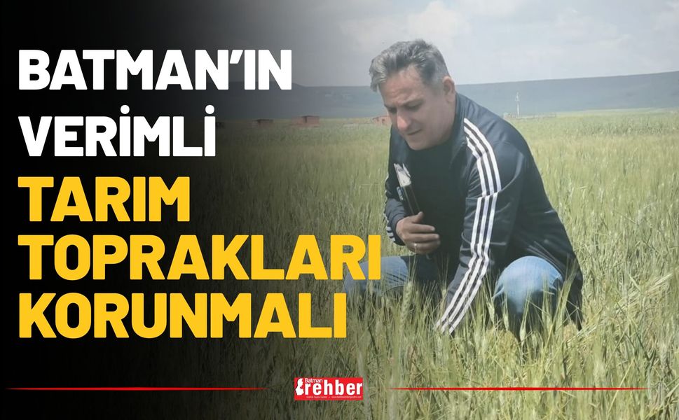 Batman’ın Verimli Tarım Toprakları Korunmalı
