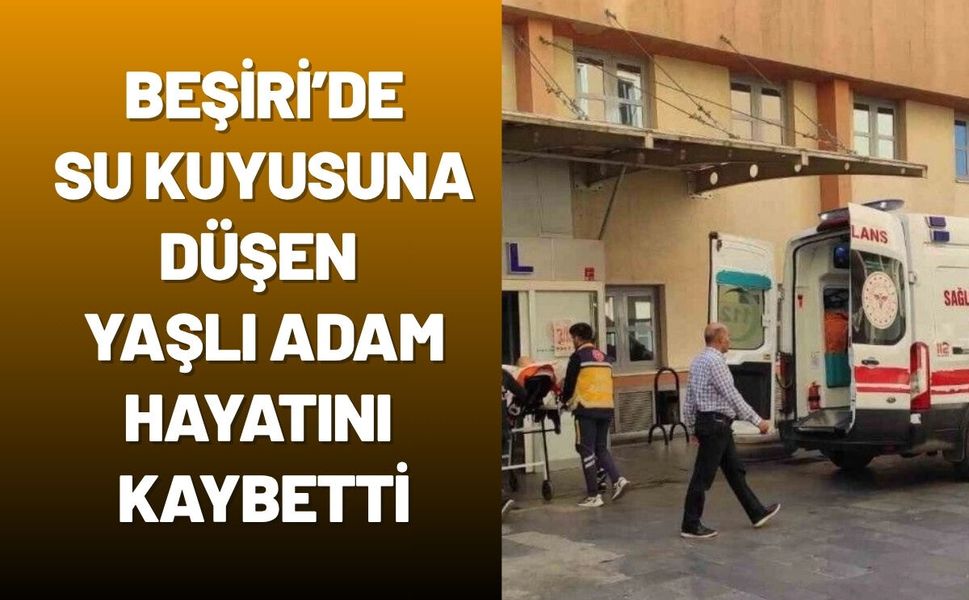 Beşiri’de Su Kuyusuna Düşen Yaşlı Adam Hayatını Kaybetti