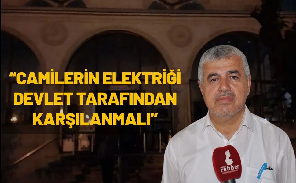 “Camilerin Elektriği Devlet Tarafından Karşılanmalı”