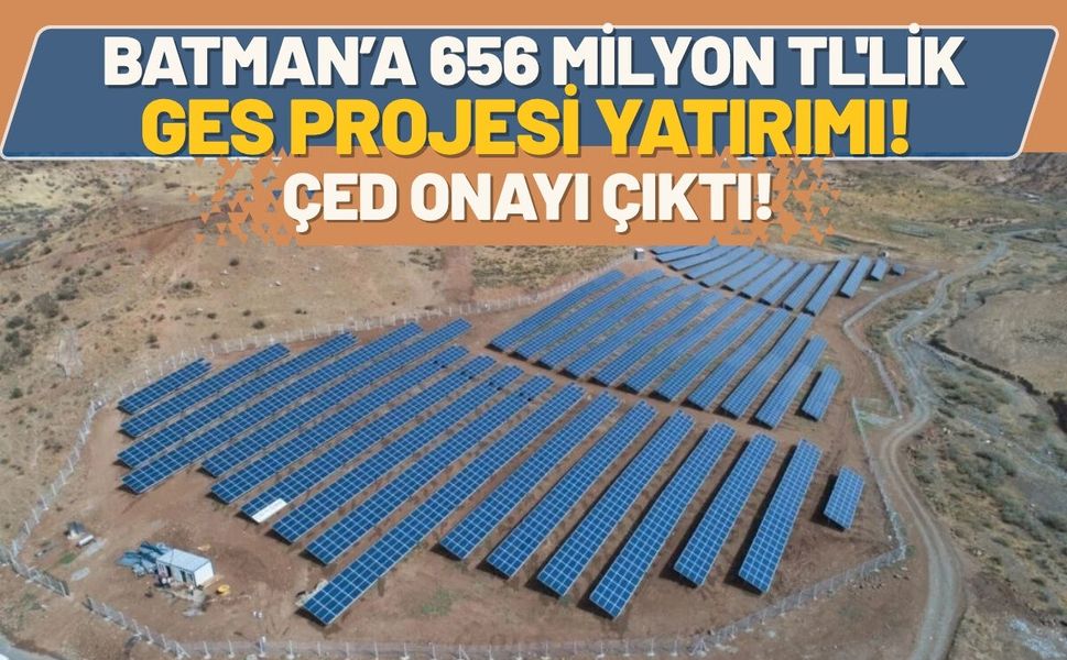 Batman’a 656 Milyon TL'lik GES Projesi Yatırımı! ÇED Onayı Çıktı!
