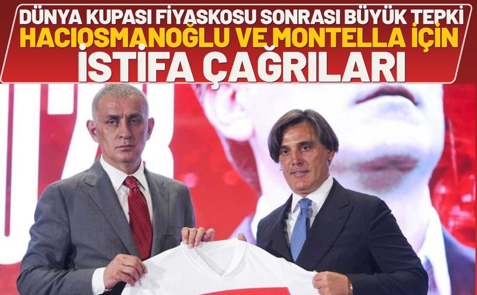 Dünya Kupası Fiyaskosu Sonrası Büyük Tepki: Hacıosmanoğlu ve Montella İçin İstifa Çağrıları