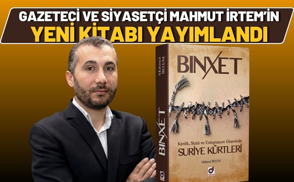 Gazeteci ve Siyasetçi Mahmut İrtem’in Suriye Kürtlerini Konu Alan Yeni Kitabı Yayımlandı