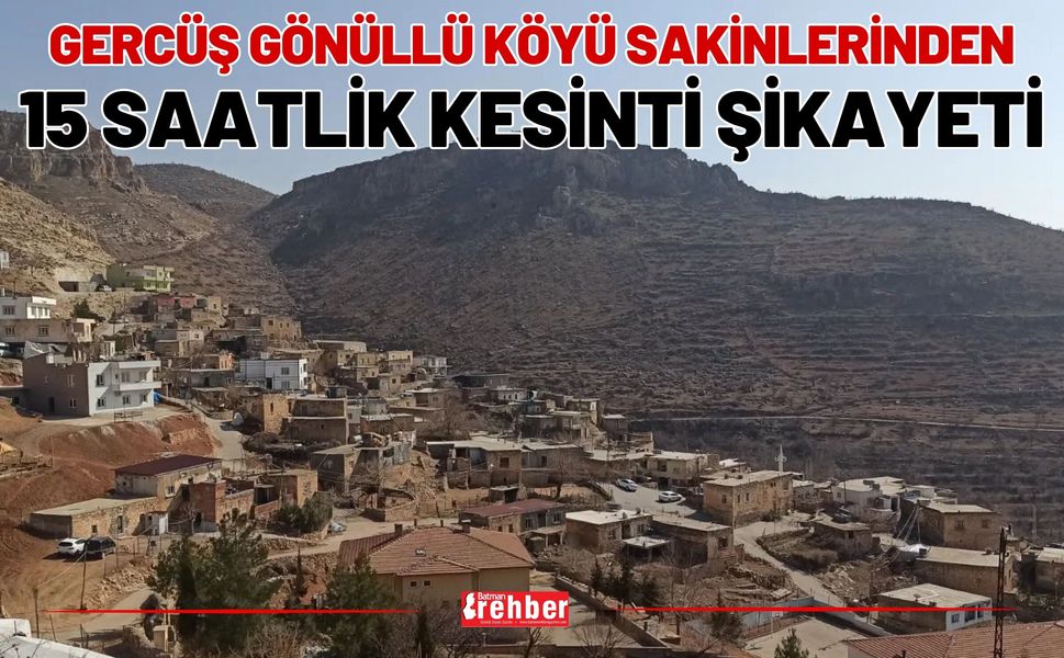 Gercüş Gönüllü Köyü Sakinlerinden 15 Saatlik Kesinti Şikayeti