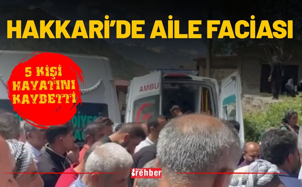 Hakkari’de Aile Faciası: 5 Kişi Hayatını Kaybetti