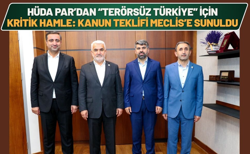 HÜDA PAR’dan “Terörsüz Türkiye” için kritik hamle: Kanun teklifi Meclis’e sunuldu