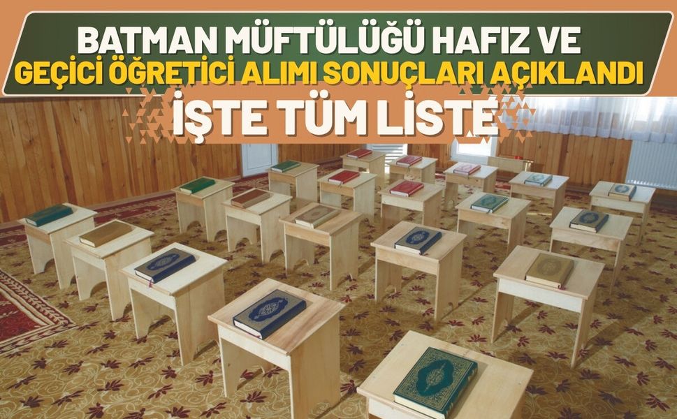 Batman Müftülüğü Hafız ve Geçici Öğretici Alımı Sonuçları Açıklandı İşte Tüm Liste