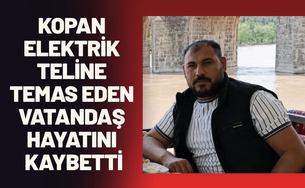 Kopan Elektrik Teline Temas Eden Vatandaş Hayatını Kaybetti