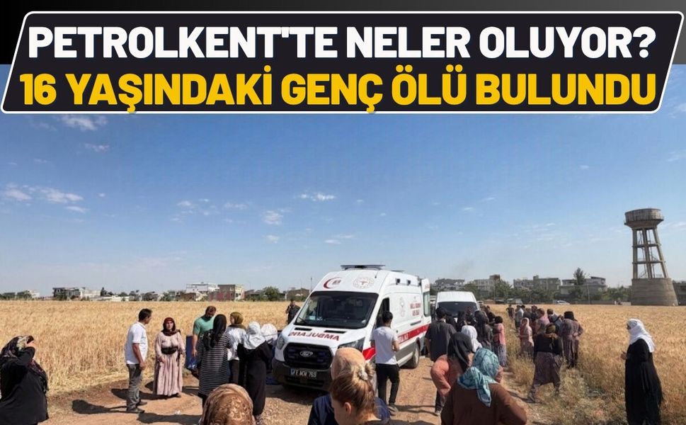 Petrolkent'te Neler Oluyor? 16 Yaşındaki Genç Ölü Bulundu