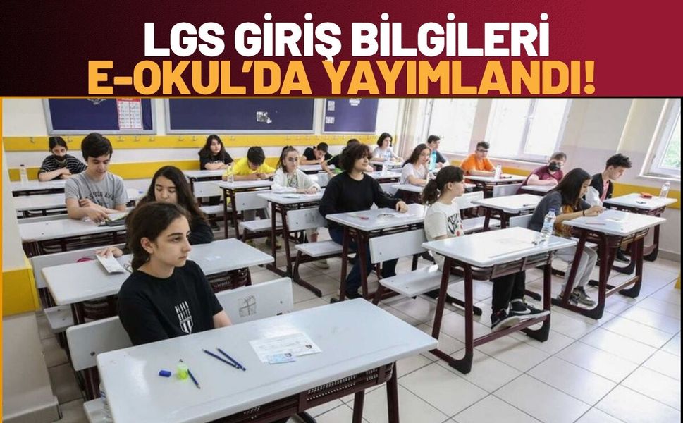 Son Dakika LGS Giriş Bilgileri E-Okul’da Yayımlandı!