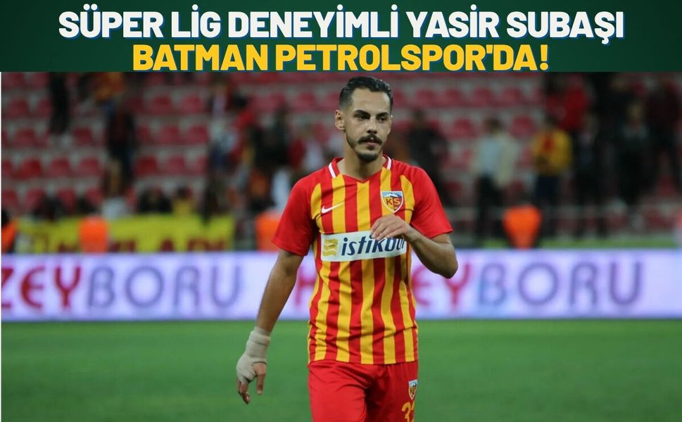 Süper Lig Deneyimli Yasir Subaşı Batman Petrolspor'da!