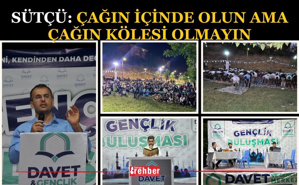 Sütçü: Çağın İçinde Olun Ama Çağın Kölesi Olmayın