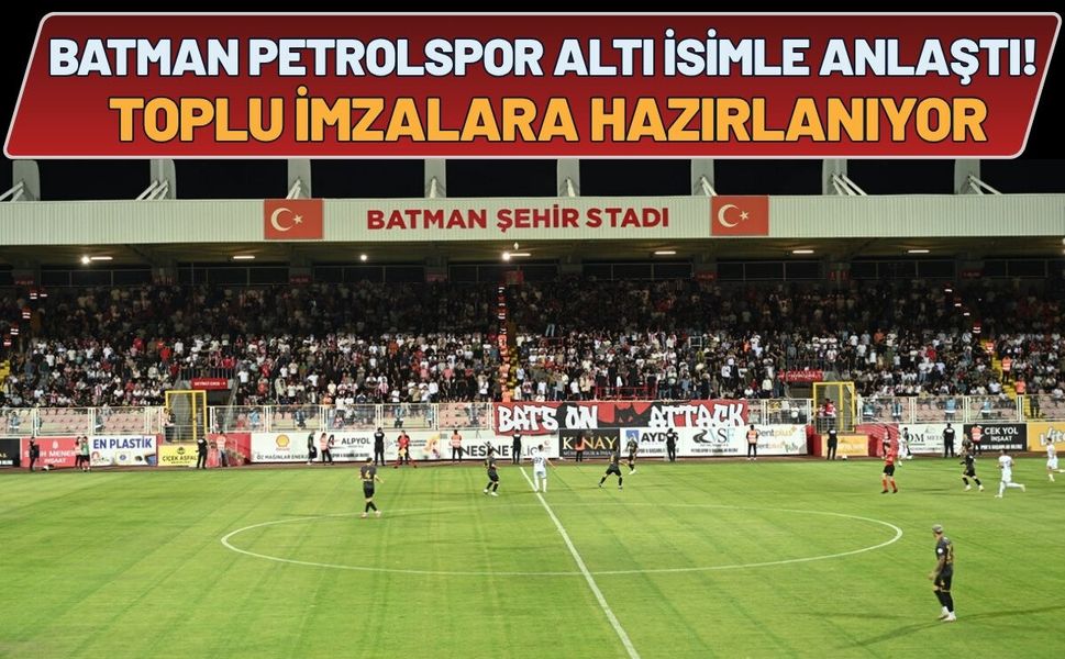 Batman Petrolspor Altı İsimle Anlaştı! Toplu İmzalara Hazırlanıyor
