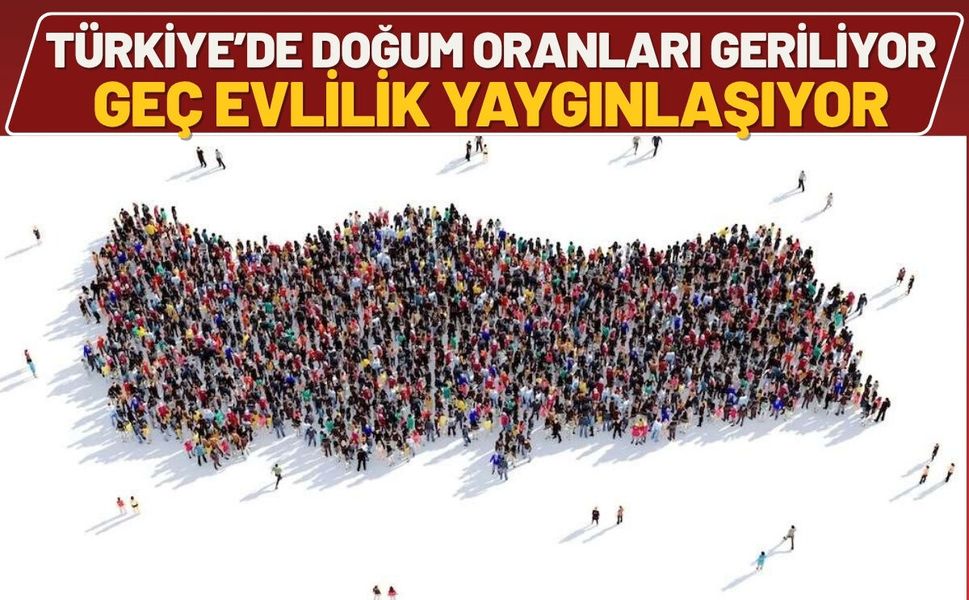 Türkiye’de Doğum Oranları Geriliyor, Geç Evlilik Yaygınlaşıyor