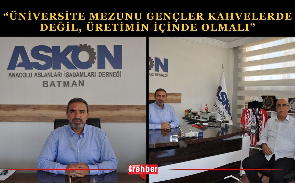 “Üniversite Mezunu Gençler Kahvelerde Değil, Üretimin İçinde Olmalı”