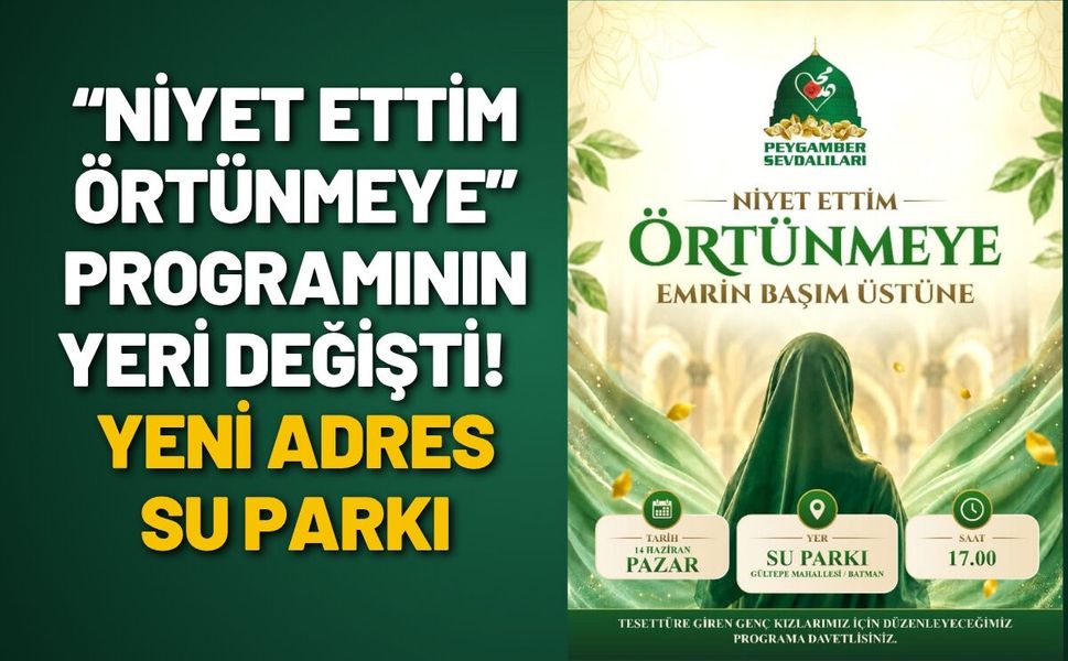 Son Dakika! Batman’da “Niyet Ettim Örtünmeye” Programının Yeri Değişti! Yeni Adres Su Parkı