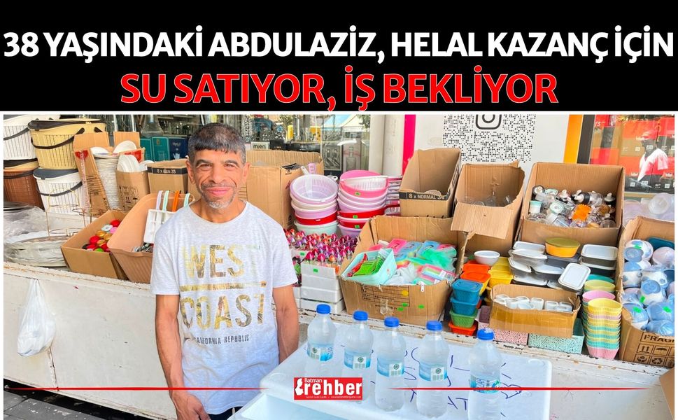 38 Yaşındaki Abdulaziz, Helal Kazanç İçin Su Satıyor, İş Bekliyor