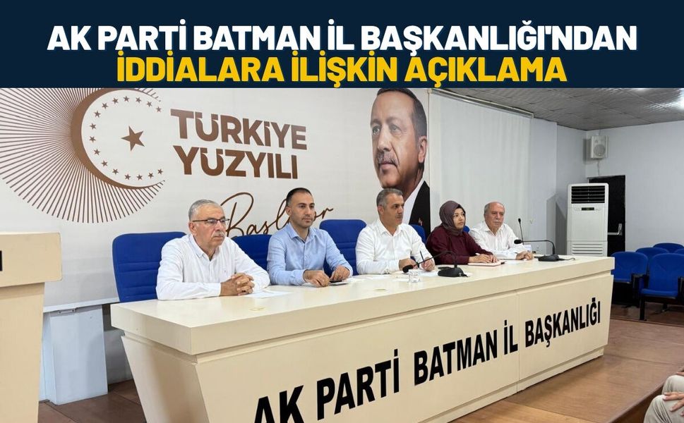 AK Parti Batman İl Başkanlığı'ndan İddialara İlişkin Açıklama
