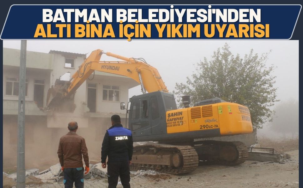 Batman Belediyesi'nden Altı Bina İçin Yıkım Uyarısı
