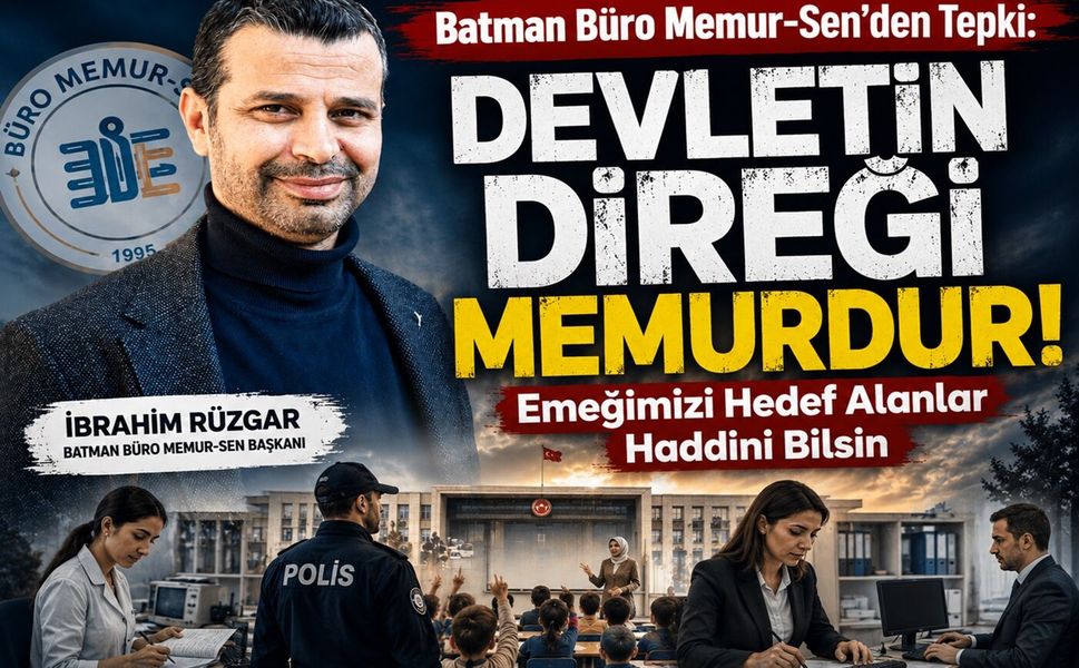 Batman Büro Memur-Sen'den Tepki: "Devletin Direği Memurdur, Emeğimizi Hedef Alanlar Haddini Bilsin"