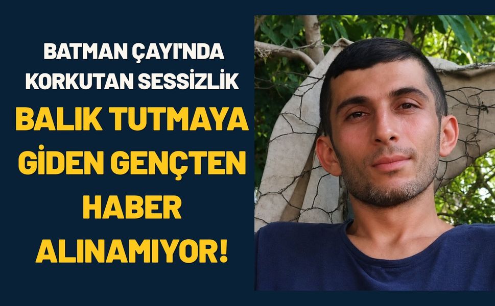 Batman Çayı'nda Korkutan Sessizlik: Balık Tutmaya Giden Gençten Haber Alınamıyor!