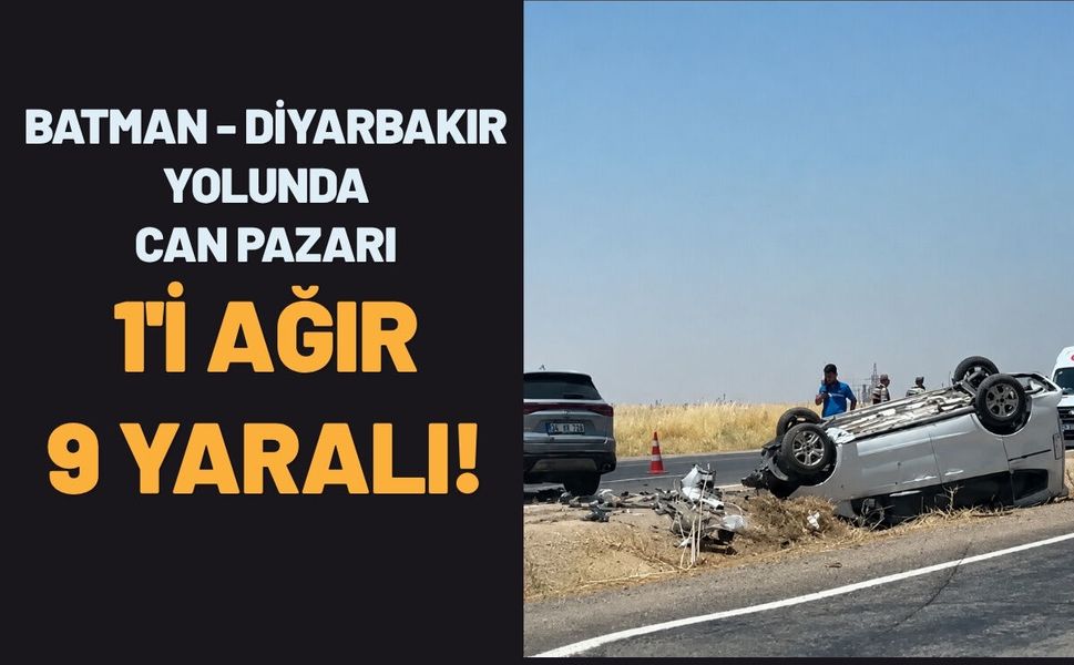 Batman - Diyarbakır Yolunda Can Pazarı: 1'i Ağır 9 Yaralı!
