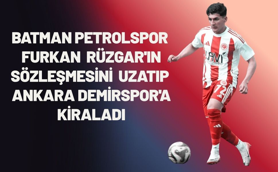 Batman Petrolspor, Furkan Rüzgar'ın Sözleşmesini Uzatıp Ankara Demirspor'a Kiraladı
