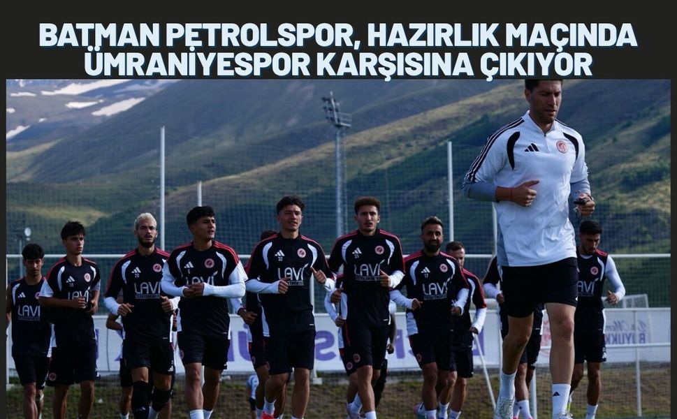 Batman Petrolspor, Hazırlık Maçında Ümraniyespor Karşısına Çıkıyor