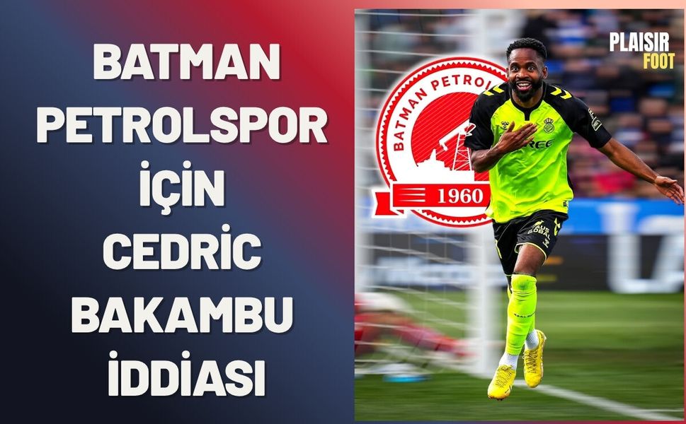 Batman Petrolspor İçin Cedric Bakambu İddiası