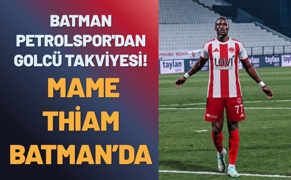 Batman Petrolspor'dan Golcü Takviyesi! Mame Thiam Batman’da