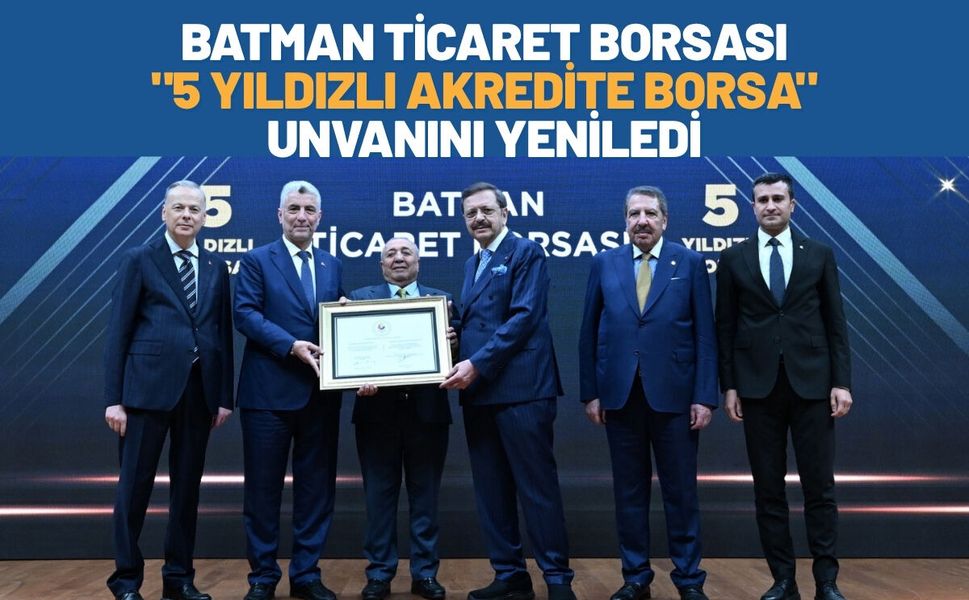 Batman Ticaret Borsası "5 Yıldızlı Akredite Borsa" Unvanını Yeniledi