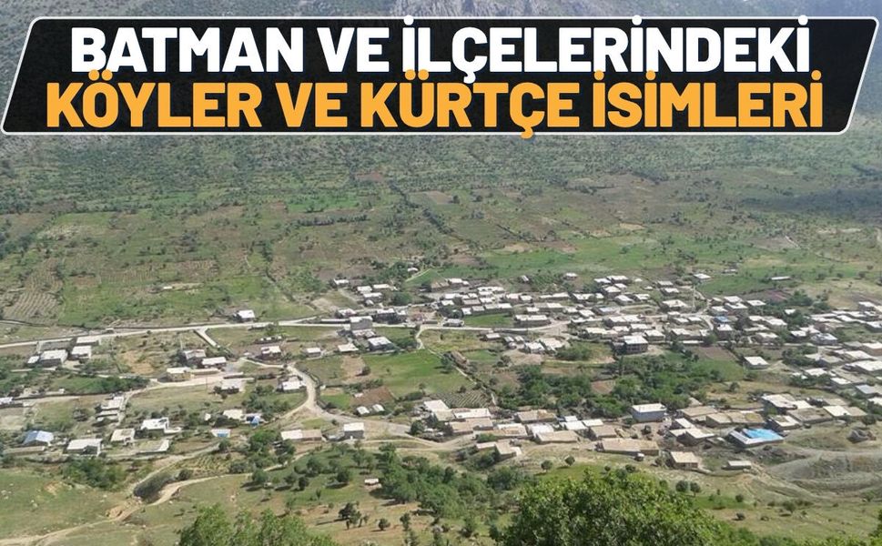 Batman ve İlçelerindeki Köyler ve Kürtçe İsimleri
