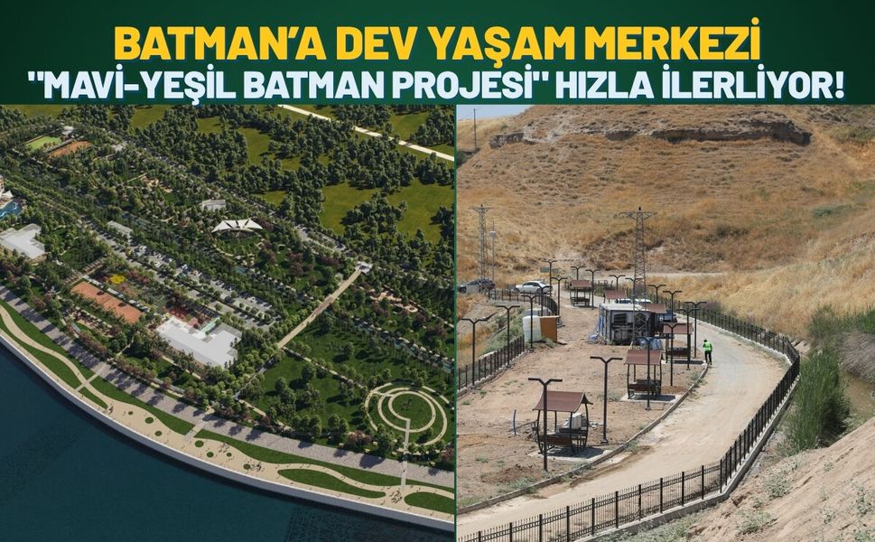 Batman’a Dev Yaşam Merkezi: "Mavi-Yeşil Batman Projesi" Hızla İlerliyor!