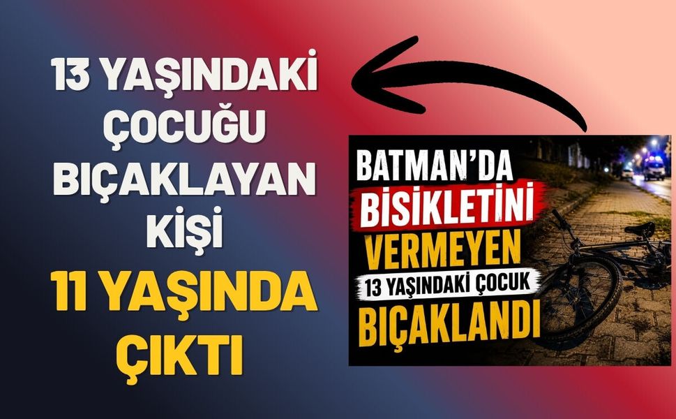 Batman'da 13 Yaşındaki Çocuğu Bıçaklayan Kişi 11 Yaşında Çıktı