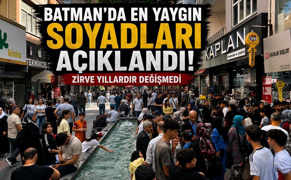 Batman'da En Yaygın Soyadları Açıklandı! Zirve Yıllardır Değişmedi