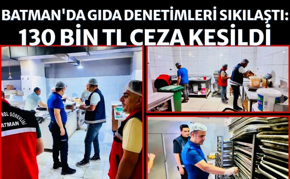 Batman'da Gıda Denetimleri Sıkılaştı: 130 Bin TL Ceza Kesildi