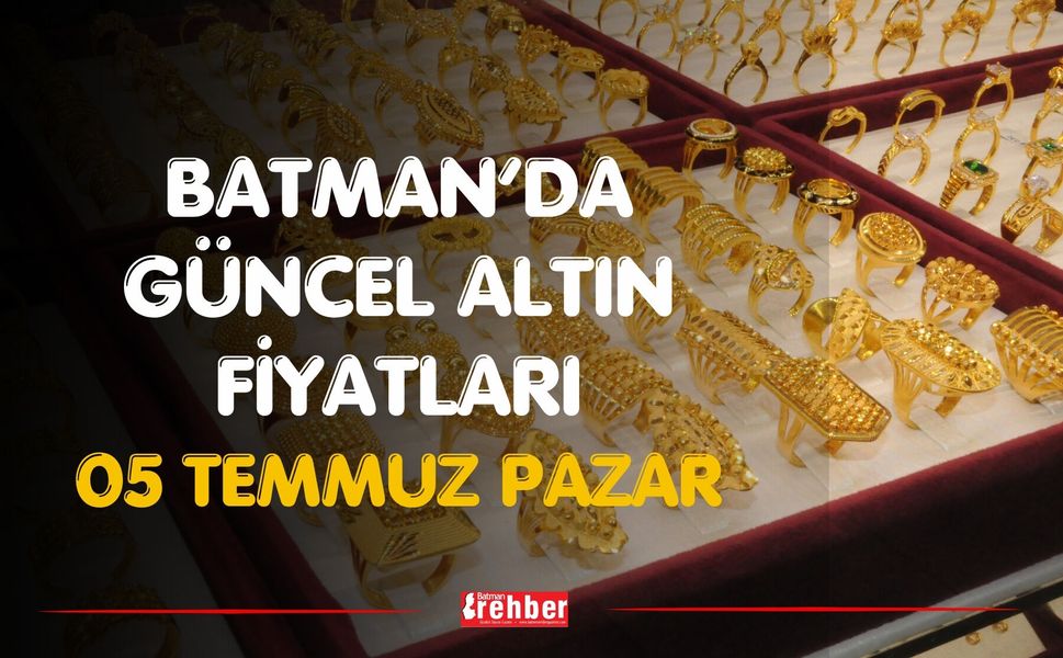 Batman’da Güncel Altın Fiyatları 05 Temmuz Pazar