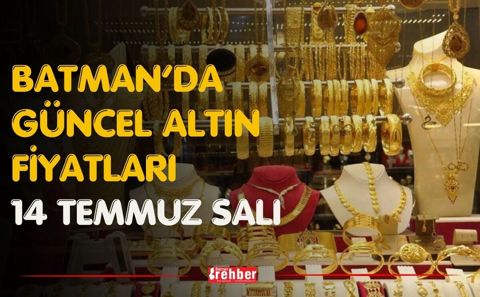 Batman’da Güncel Altın Fiyatları 14 Temmuz Salı