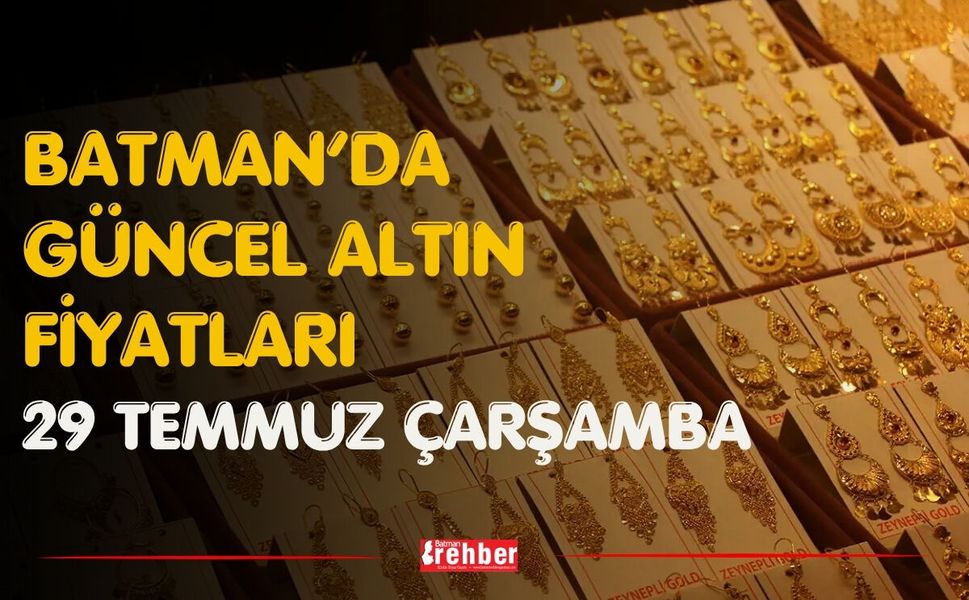 Batman’da Güncel Altın Fiyatları 29 Temmuz Çarşamba