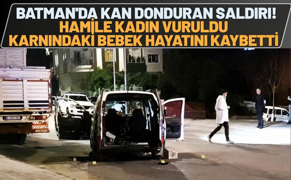 Batman'da Kan Donduran Saldırı! Hamile Kadın Vuruldu, Karnındaki Bebek Hayatını Kaybetti