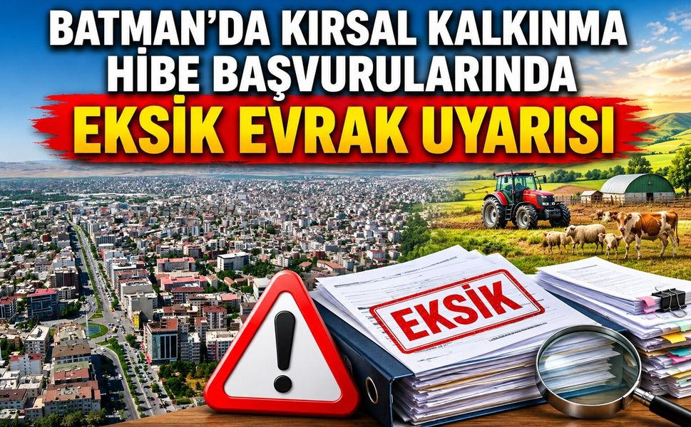 Batman'da Kırsal Kalkınma Hibe Başvurularında Eksik Evrak Uyarısı