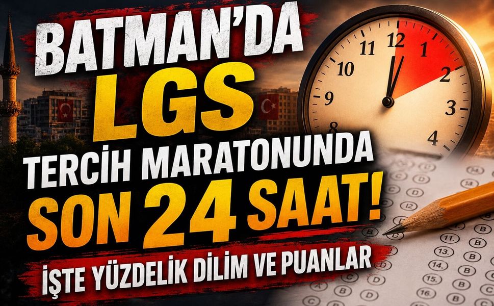 Batman’da LGS Tercih Maratonunda Son 24 Saat! İşte Yüzdelik Dilim ve Puanlar