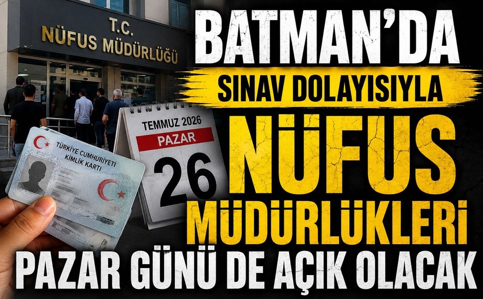 Batman'da Sınav Dolayısıyla Nüfus Müdürlükleri Pazar Günü de Açık Olacak