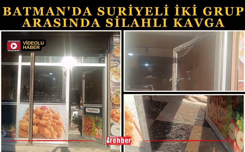 Batman'da Suriyeli iki grup arasında silahlı kavga