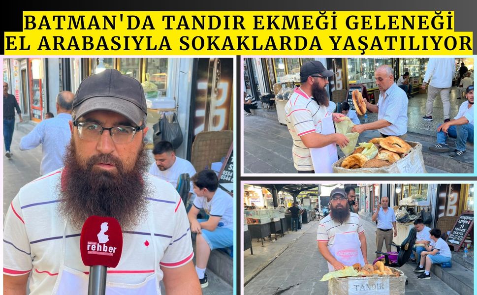 Batman'da Tandır Ekmeği Geleneği El Arabasıyla Sokaklarda Yaşatılıyor