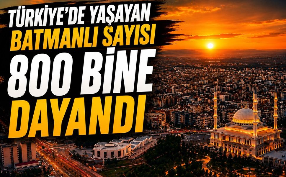 Türkiye'de Yaşayan Batmanlı Sayısı 800 Bine Dayandı